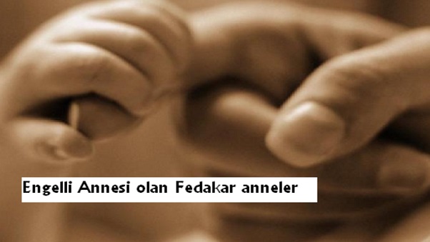 Engelli Annesi olan Fedakar anneler